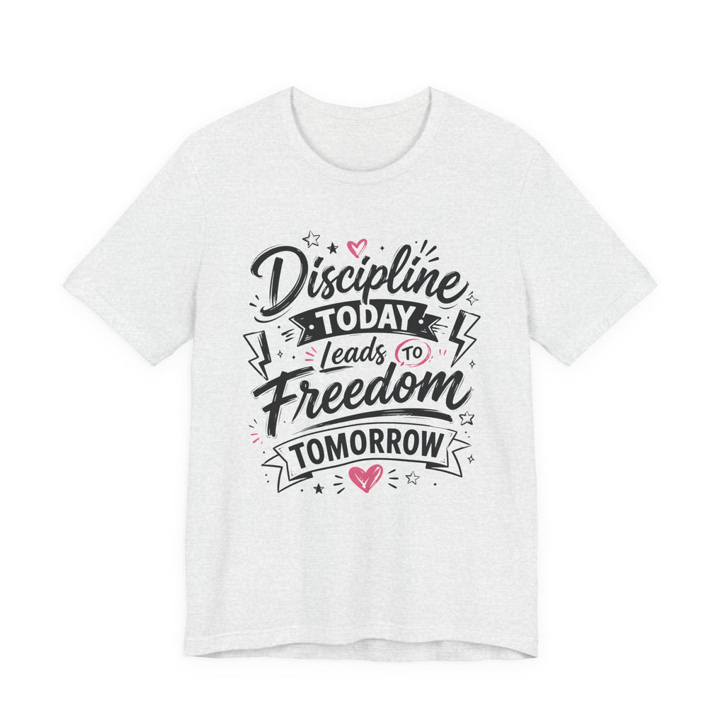 Discipline Today Leads to Freedom Tomorrow Motivational T Shirt