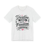 Discipline Today Leads to Freedom Tomorrow Motivational T Shirt