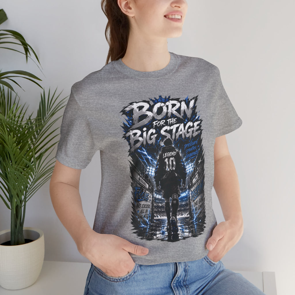 Born for the Big Stage Tee Soccer T-Shirt