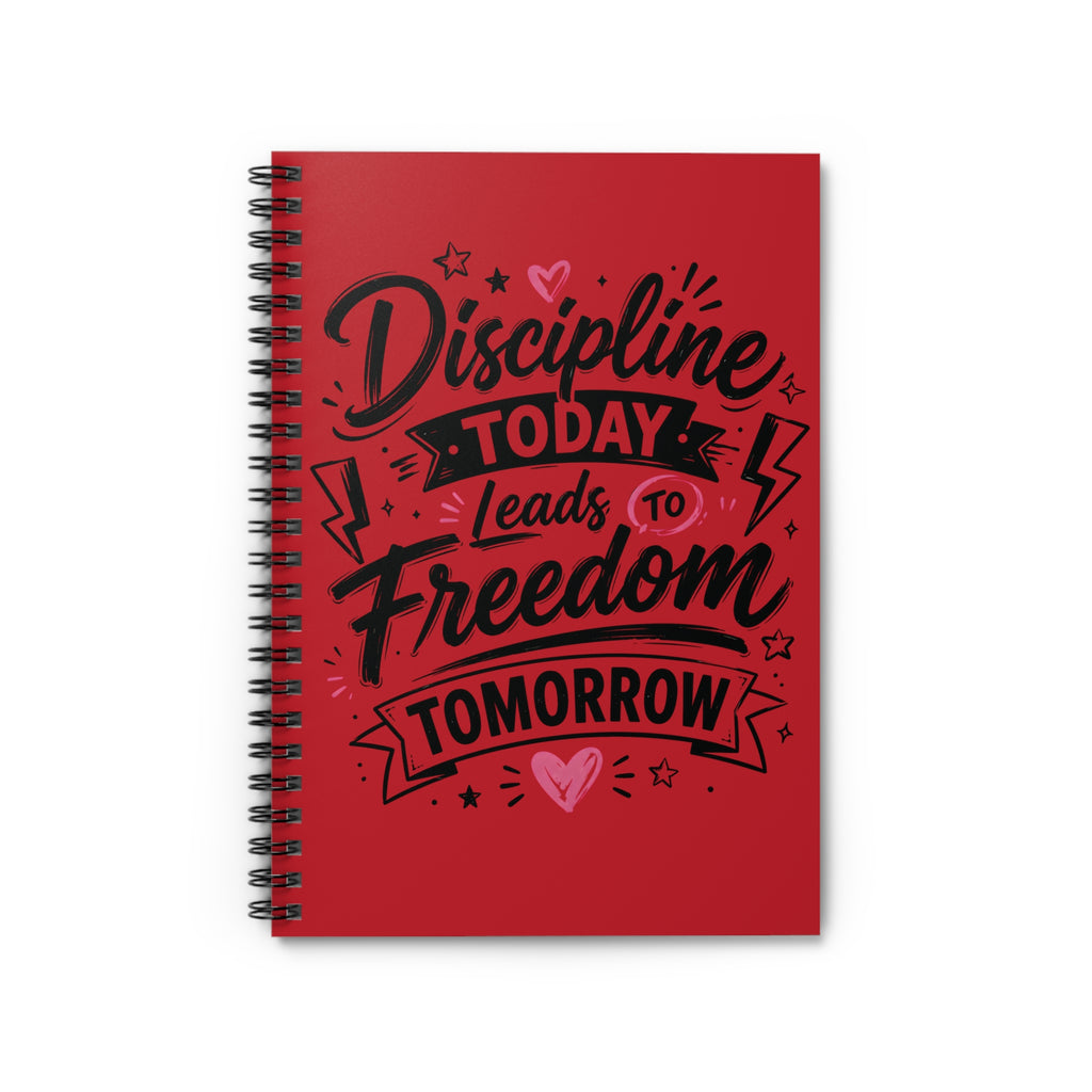 Discipline Today Leads to Freedom Tomorrow — Ruled Spiral Notebook