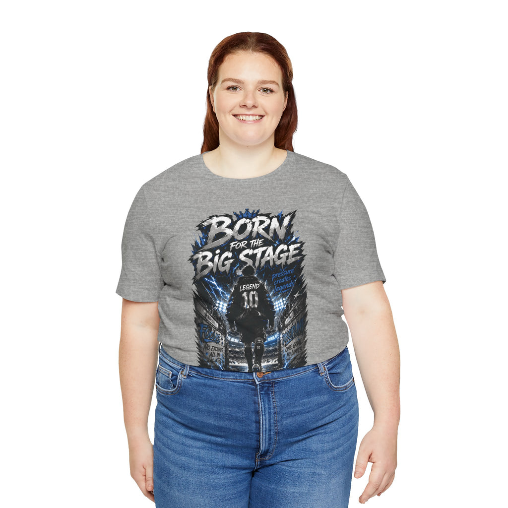 Born for the Big Stage Tee Soccer T-Shirt