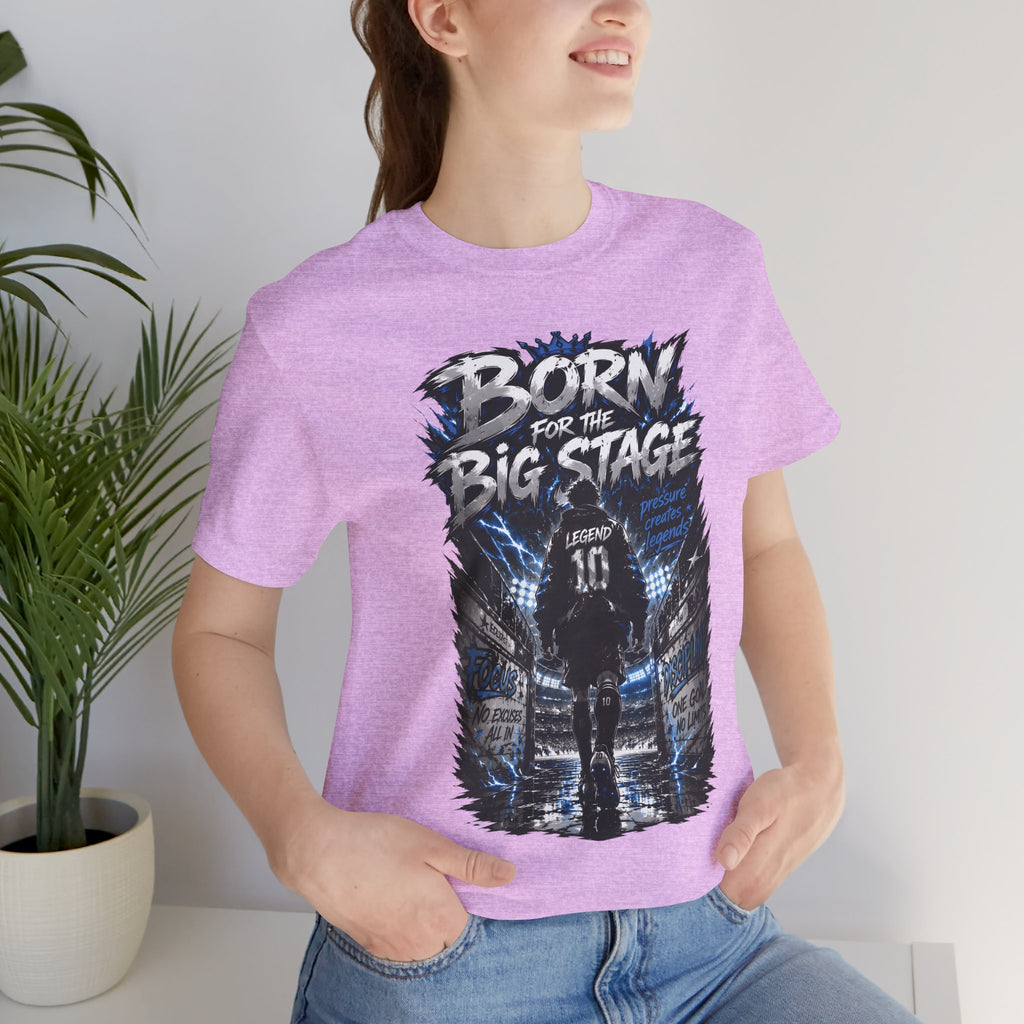 Born for the Big Stage Tee Soccer T-Shirt