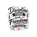 Discipline Today Leads to Freedom Tomorrow Sticker