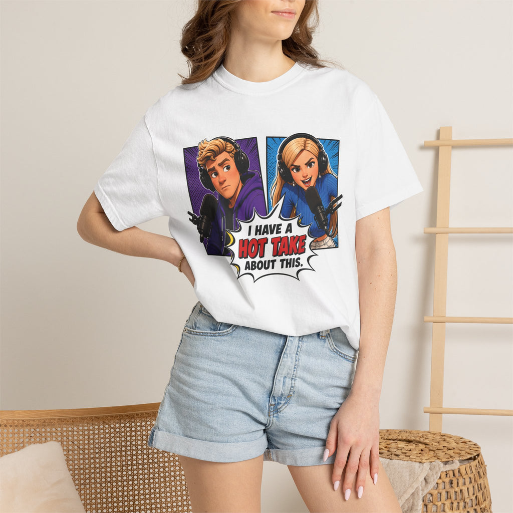 Hot Take Central I Have a Hot Take About This Podcast T Shirt