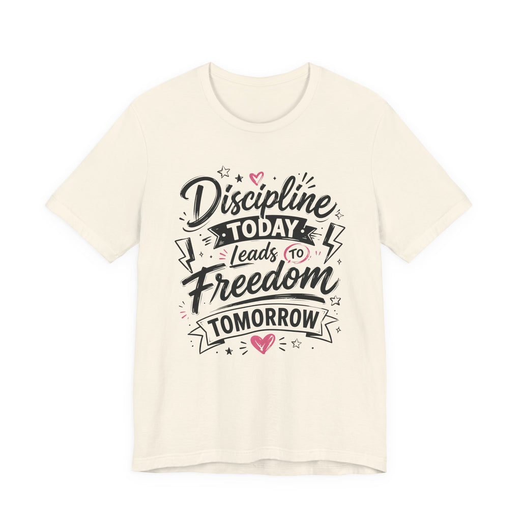 Discipline Today Leads to Freedom Tomorrow Motivational T Shirt