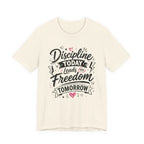Discipline Today Leads to Freedom Tomorrow Motivational T Shirt