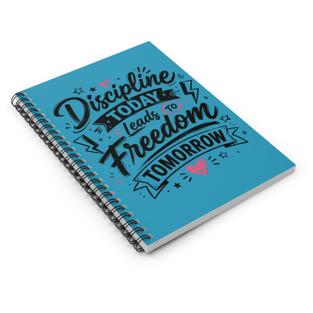 Discipline Today Leads to Freedom Tomorrow – Ruled Spiral Notebook