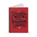 Discipline Today Leads to Freedom Tomorrow — Ruled Spiral Notebook
