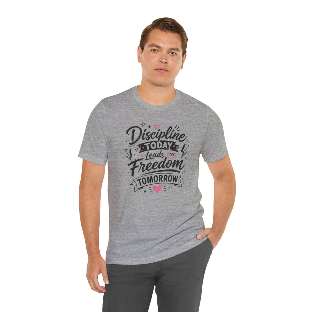 Discipline Today Leads to Freedom Tomorrow Tee — Motivational Fitness T-Shirt