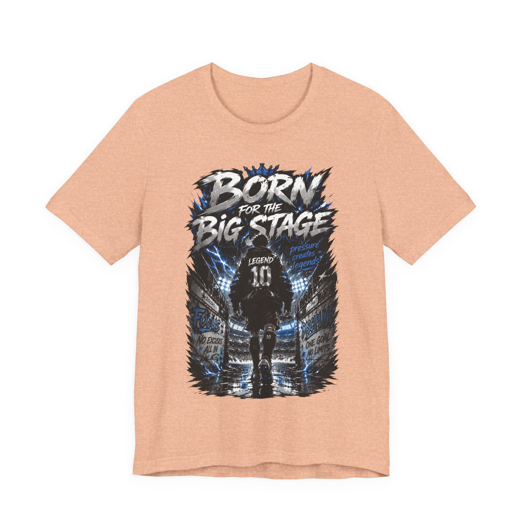 Born for the Big Stage Soccer Player T Shirt