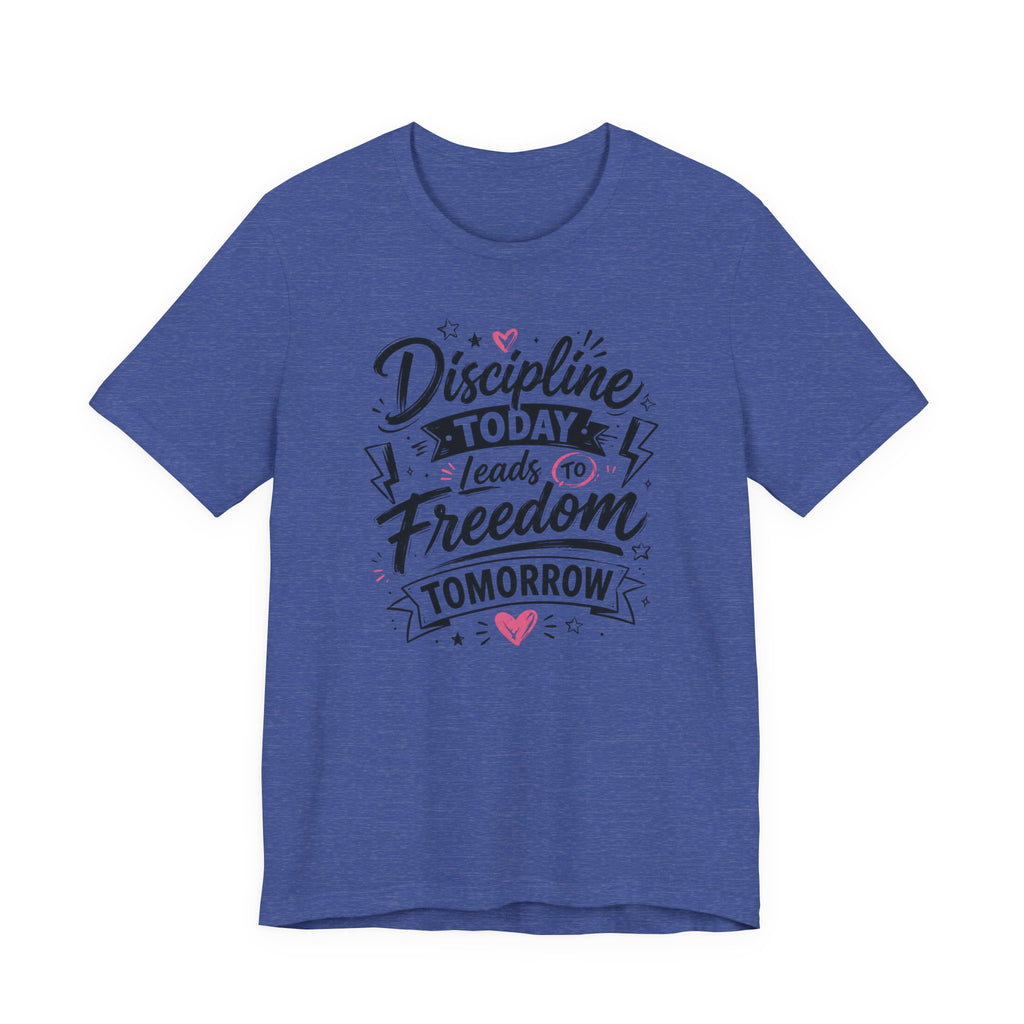 Discipline Today Leads to Freedom Tomorrow Tee — Motivational Fitness T-Shirt
