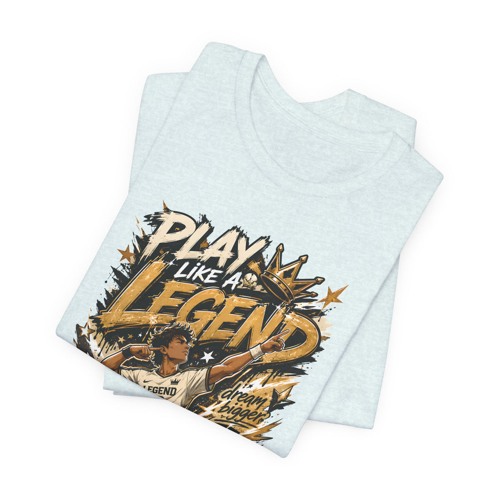 Play Like a Legend Soccer T-Shirt