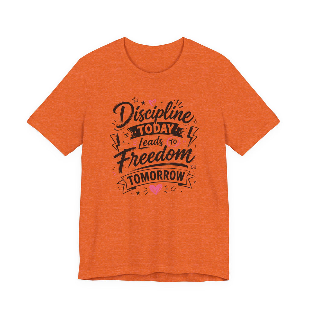 Discipline Today Leads to Freedom Tomorrow Tee — Motivational Fitness T-Shirt