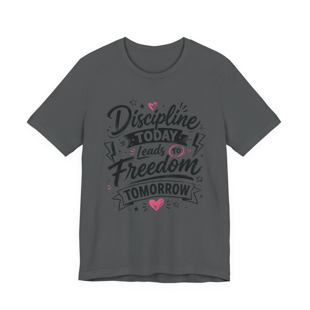 Discipline Today Leads to Freedom Tomorrow Motivational T Shirt
