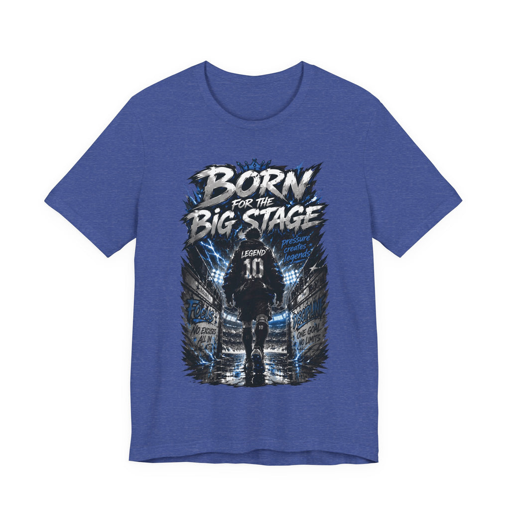 Born for the Big Stage Soccer Player T Shirt