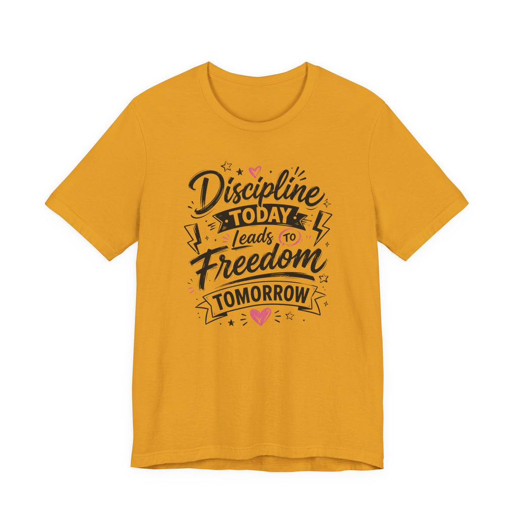 Discipline Today Leads to Freedom Tomorrow Tee — Motivational Fitness T-Shirt