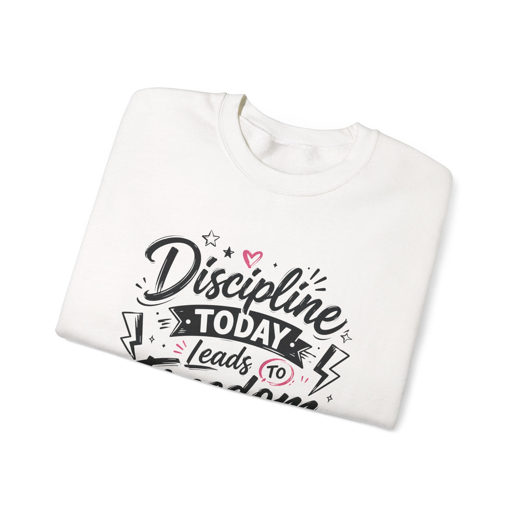 Crewneck Sweatshirt — "Discipline Today Leads to Freedom Tomorrow" Motivational Graphic