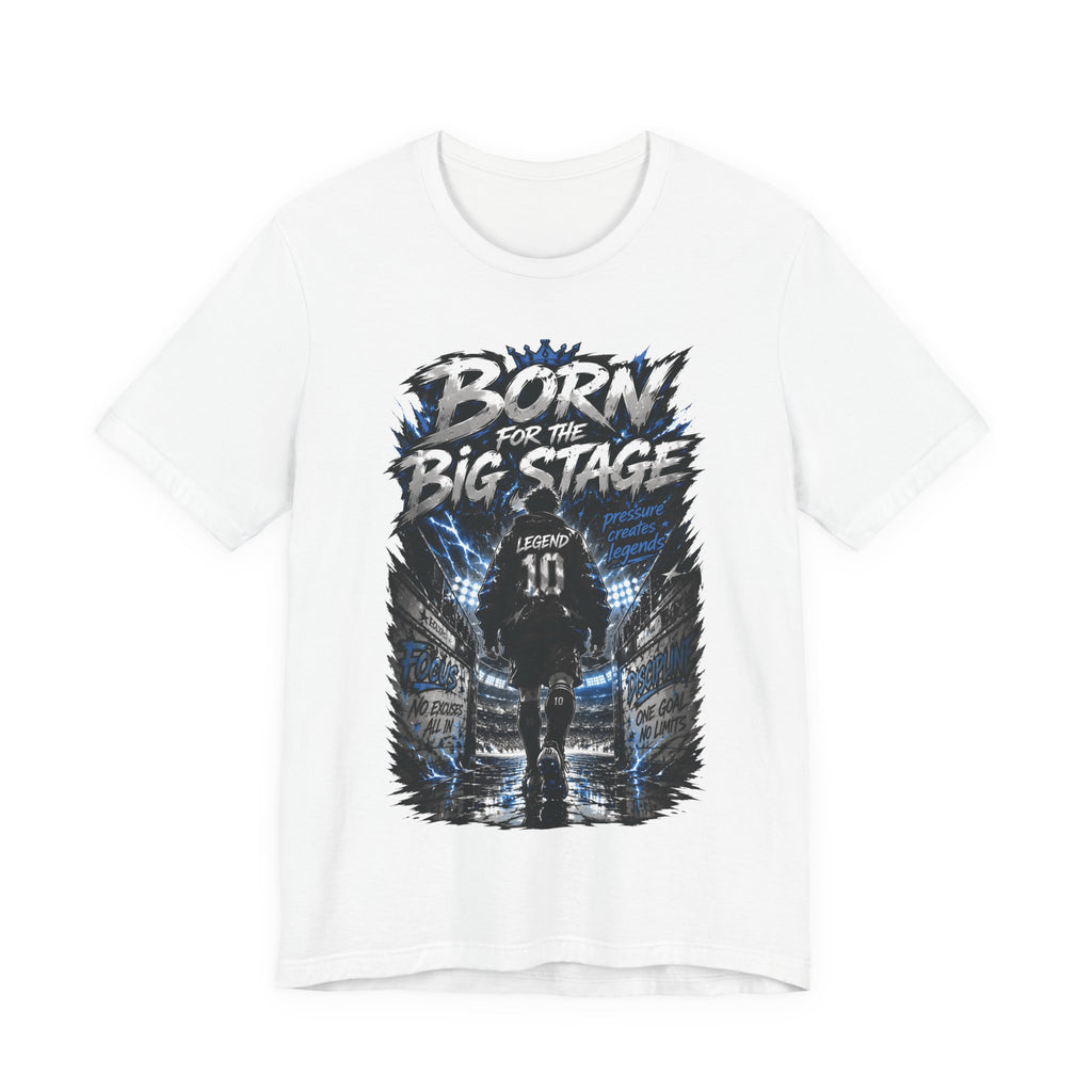 Born for the Big Stage Soccer Player T Shirt
