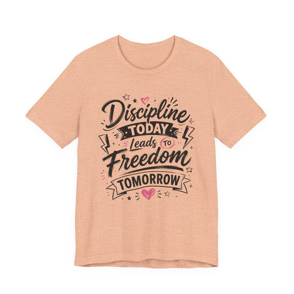 Discipline Today Leads to Freedom Tomorrow Motivational T Shirt