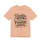 Discipline Today Leads to Freedom Tomorrow Motivational T Shirt
