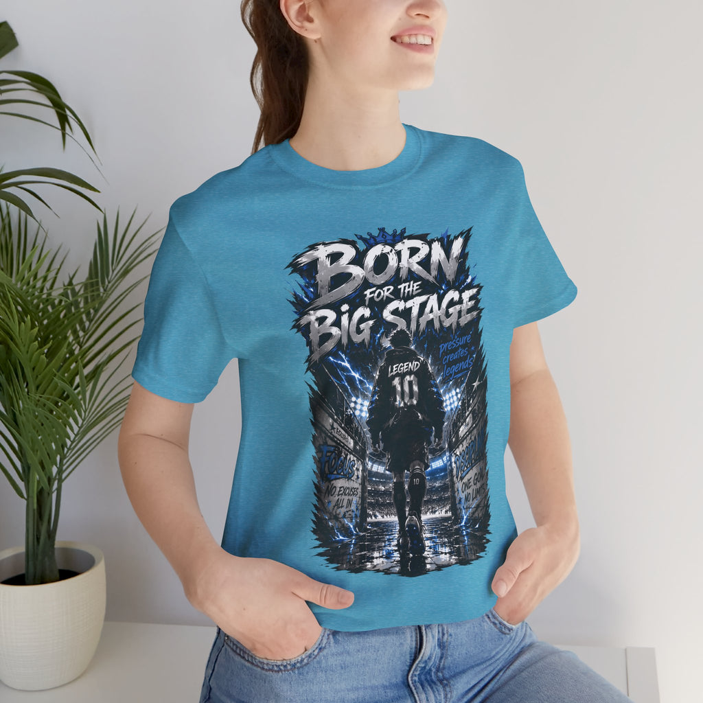 Born for the Big Stage Tee Soccer T-Shirt