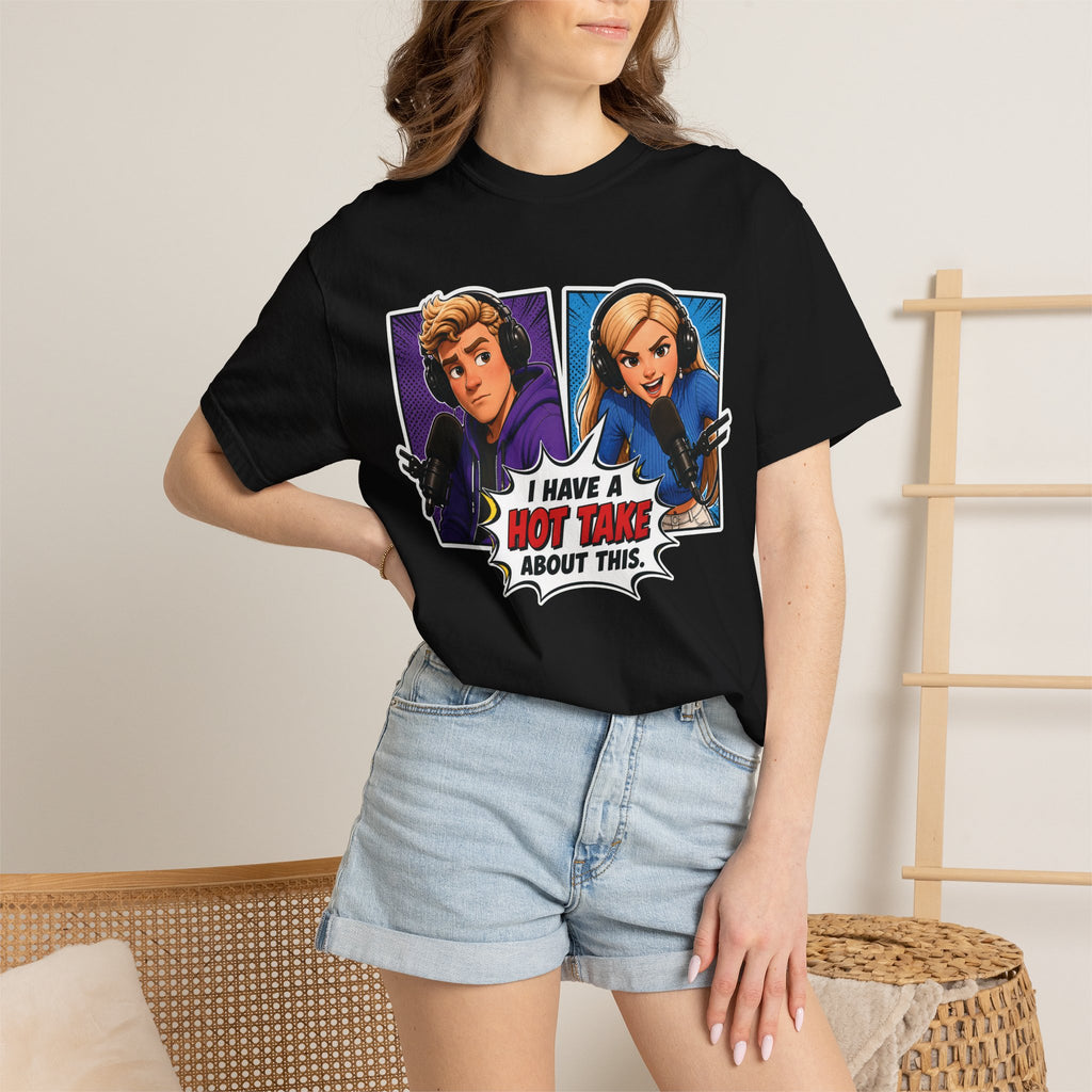Hot Take Central I Have a Hot Take About This Podcast T Shirt