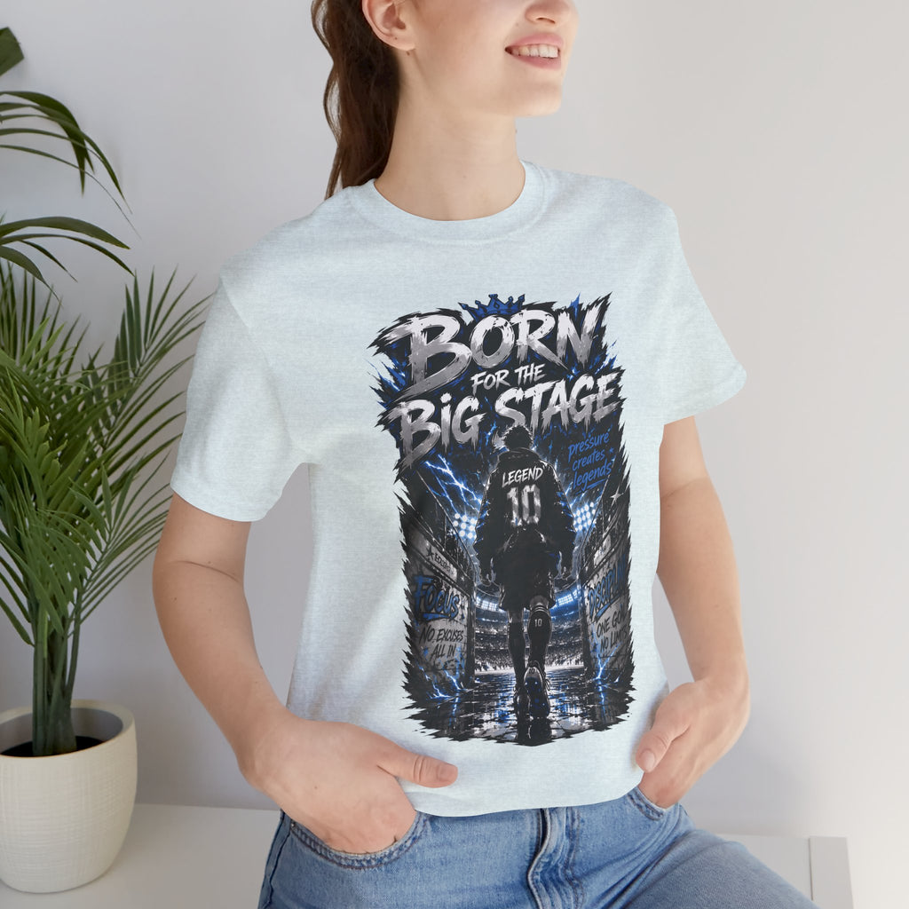 Born for the Big Stage Tee Soccer T-Shirt