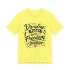 Discipline Today Leads to Freedom Tomorrow Motivational T Shirt