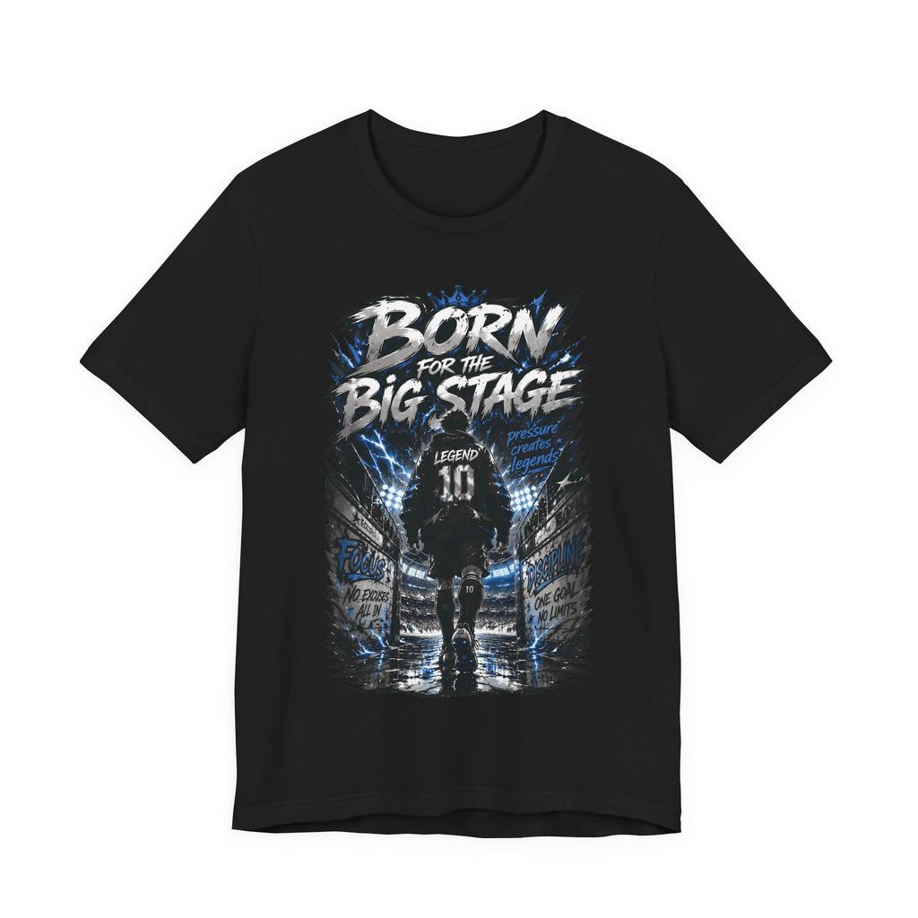 Born for the Big Stage Soccer Player T Shirt