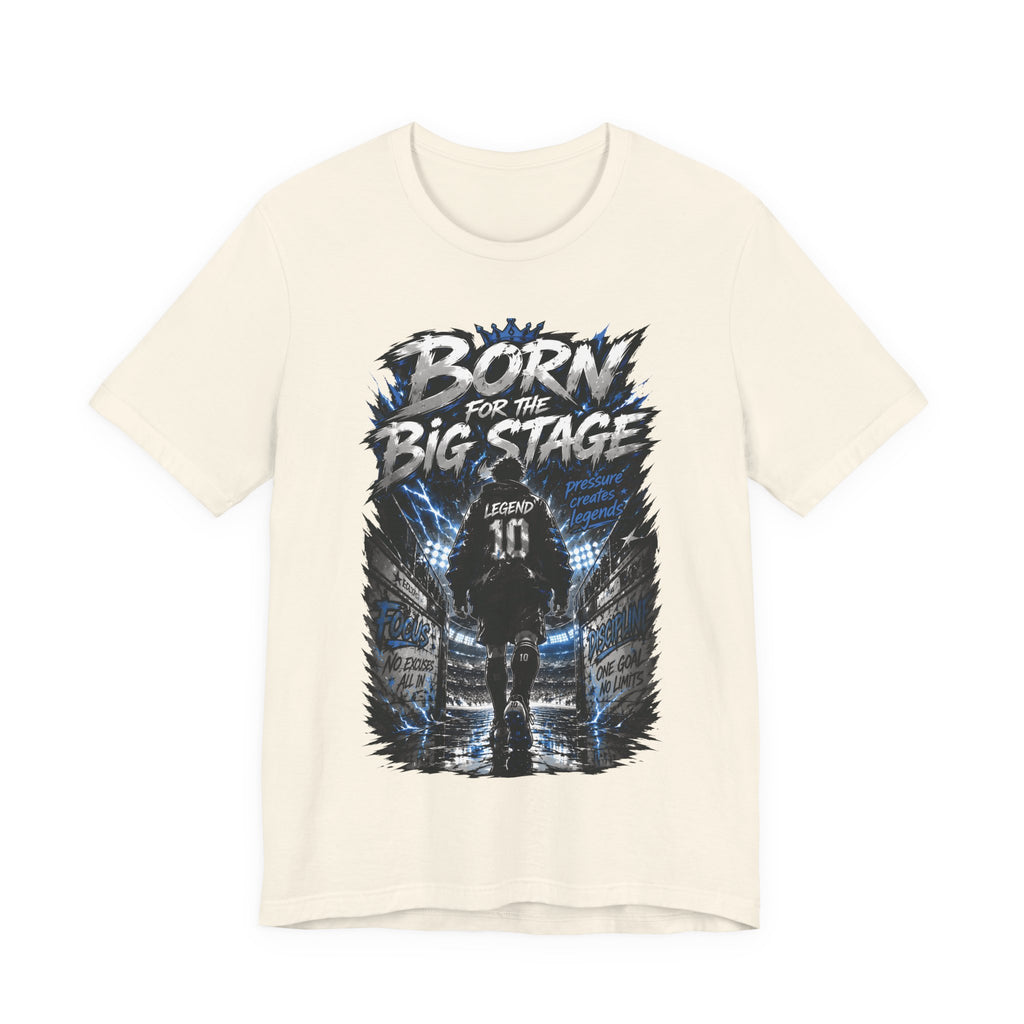 Born for the Big Stage Soccer Player T Shirt