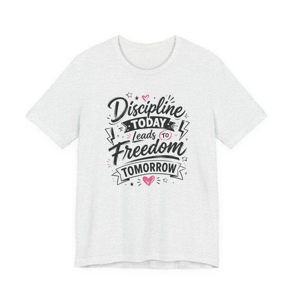 Discipline Today Leads to Freedom Tomorrow Tee — Motivational Fitness T-Shirt