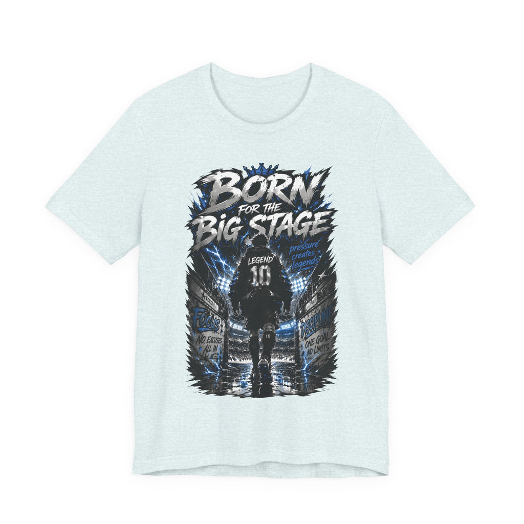 Born for the Big Stage Soccer Player T Shirt