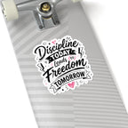 Discipline Today Leads to Freedom Tomorrow Sticker