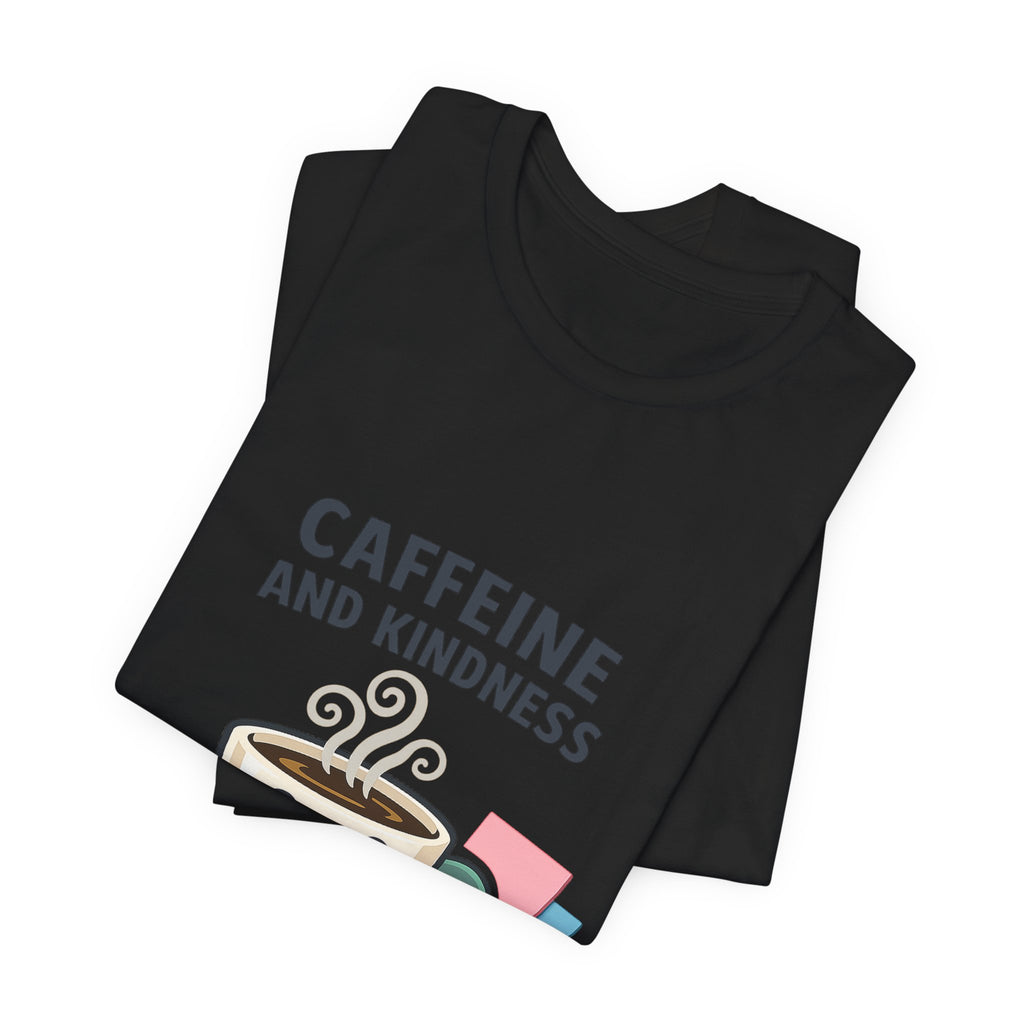Caffeine and Kindness Tee | office humor, coffee fuel