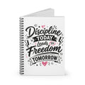 Discipline Today Leads to Freedom Tomorrow — Spiral Notebook (Ruled)