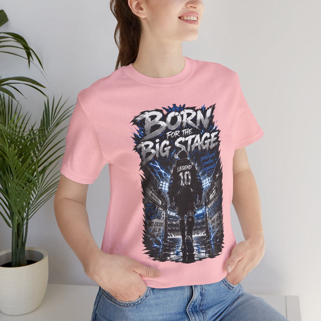 Born for the Big Stage Tee Soccer T-Shirt
