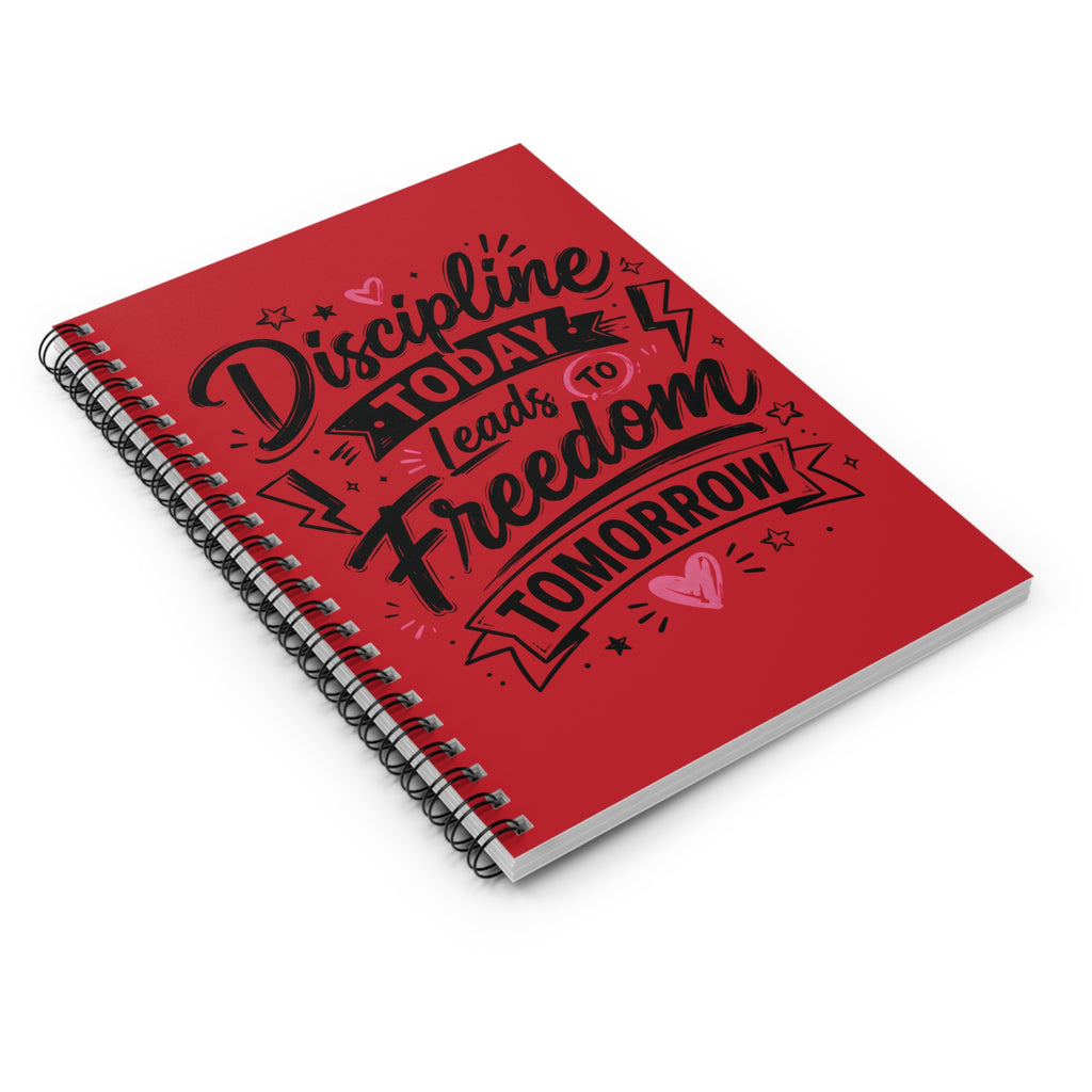 Discipline Today Leads to Freedom Tomorrow — Ruled Spiral Notebook