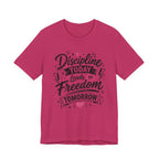 Discipline Today Leads to Freedom Tomorrow Motivational T Shirt