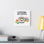 Caffeine and Kindness Canvas | Office Humor, Coffee Fuel Wall Art