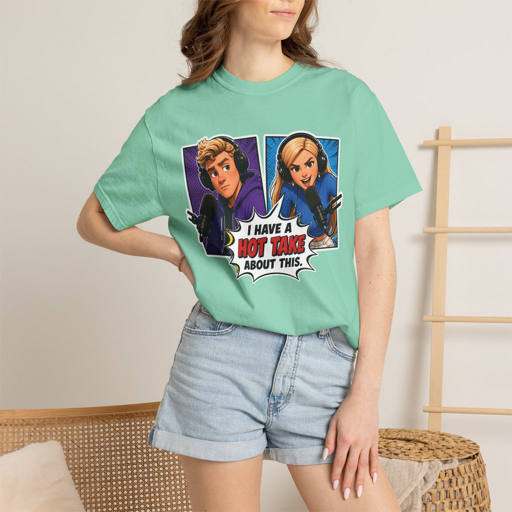 Hot Take Central I Have a Hot Take About This Podcast T Shirt