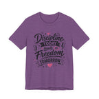 Discipline Today Leads to Freedom Tomorrow Motivational T Shirt