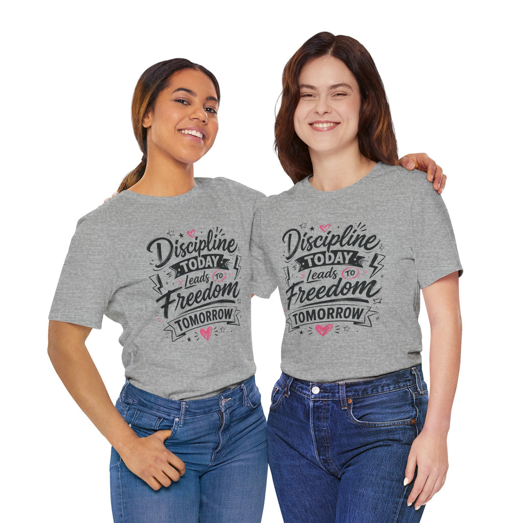 Discipline Today Leads to Freedom Tomorrow Motivational T Shirt