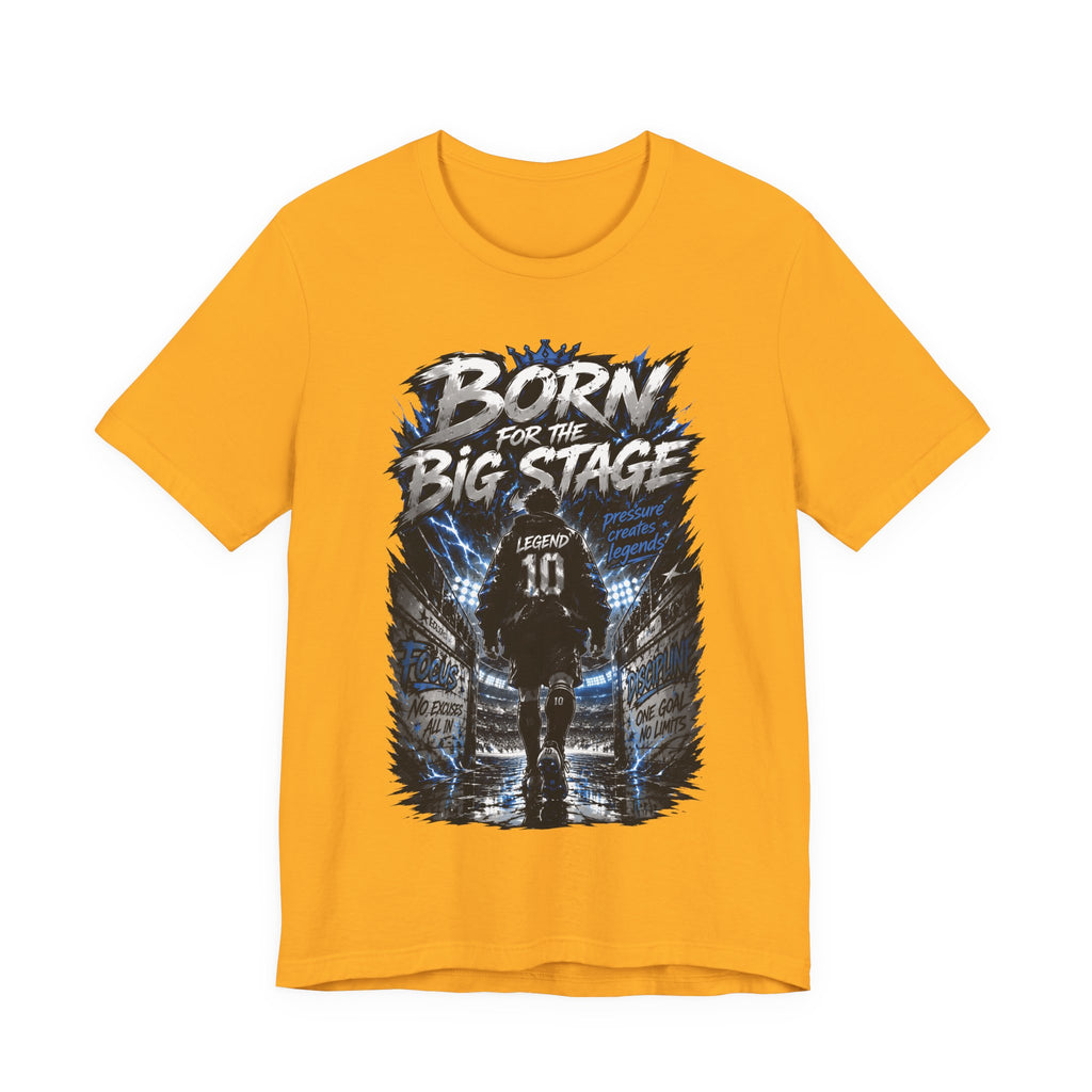 Born for the Big Stage Soccer Player T Shirt