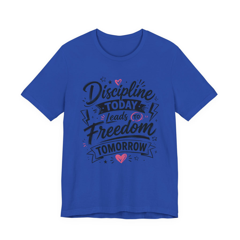Discipline Today Leads to Freedom Tomorrow Motivational T Shirt