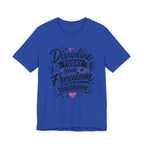 Discipline Today Leads to Freedom Tomorrow Motivational T Shirt