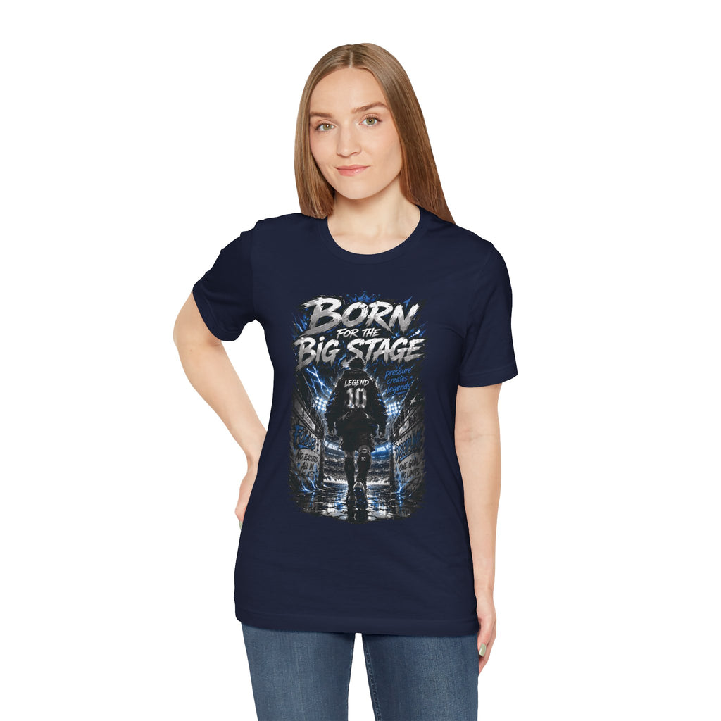 Born for the Big Stage Tee Soccer T-Shirt