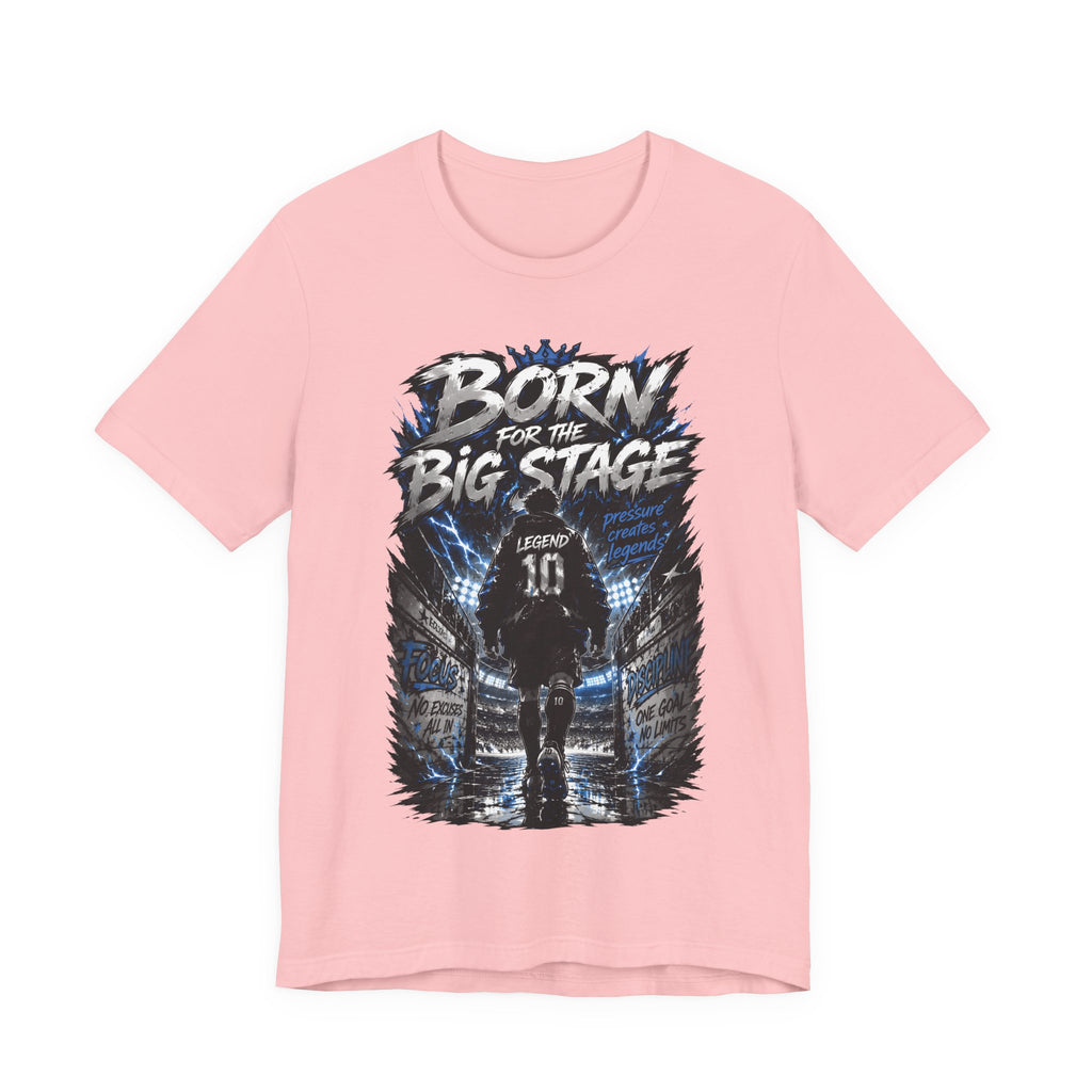 Born for the Big Stage Soccer Player T Shirt