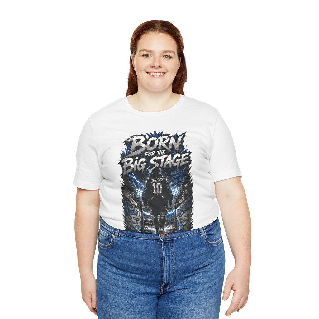 Born for the Big Stage Tee Soccer T-Shirt