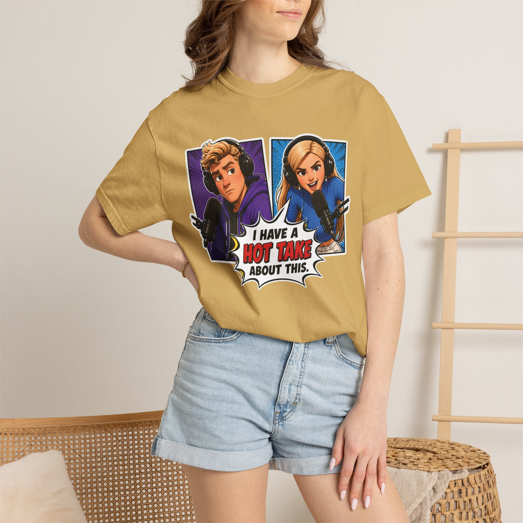 Hot Take Central I Have a Hot Take About This Podcast T Shirt