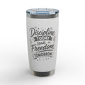 Insulated Tumbler — “Discipline Today Leads to Freedom Tomorrow” Engraved 20oz